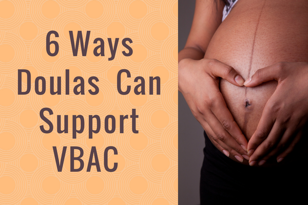 6 Ways Doulas Can Support Families Planning VBACs