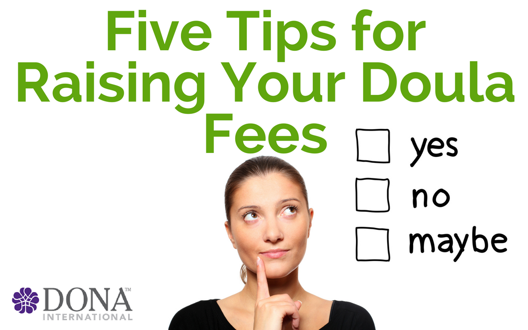 Raise Your Doula Rates with Confidence – Five Great Tips on Increasing Your Fees