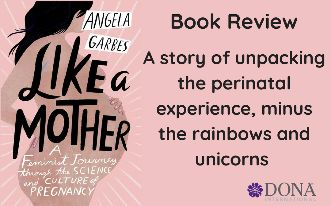 Book Review – Like a Mother: A Feminist Journey through the Science and Culture of Pregnancy by Angela Garbes