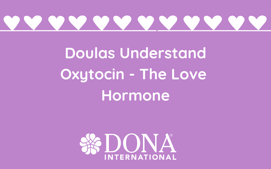 Five Ways Doulas Help Their Laboring Clients Increase Oxytocin  – The Love Hormone