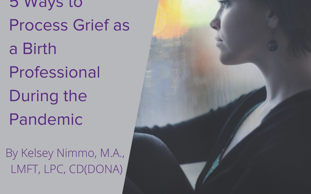 5 Ways to Process Grief as a Birth Professional During the Pandemic